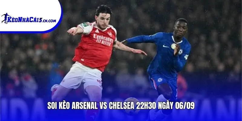 Soi kèo Arsenal vs Chelsea | 22h30 ngày 06/09